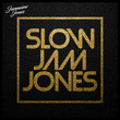 Slow Jam Jones