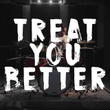 Treat You Better