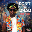 Don't Wait Til Mi Dead