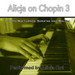 Alicja on Chopin 3 (Chopin Nocturnes, Sonatas and Waltzs)