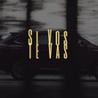 Si Vos Te Vas