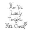 Are You Lonely Tonight, Mrs. Claus?
