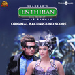 Enthiran (Original Background Score)