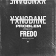 Problem (feat. Fredo)