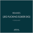 Forgabt (Jeg Fucking Elsker Dig) [Remixes]