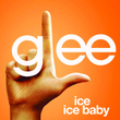 Ice Ice Baby (glee Cast Version)