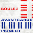 Boulez Anvantgarde Pioneer