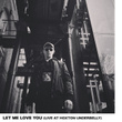 Let Me Love You (Live at Hoxton Underbelly)