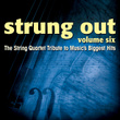 Strung Out Volume 6 : The String Quartet Tribute To Music's Biggest Hits