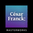 César Franck: Masterworks