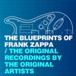 The Blueprints Of Frank Zappa - The Original Recordings By The Original Artists