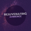 # Rejuvenating Ambience