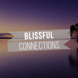 #Blissful Connections