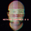 Nothing Compares 2 U