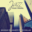 Jazz pour travail: Musique relaxante pour chillax – Smooth jazz, Lounge musique pour se reposer, Détente et relaxer, Pause café musique