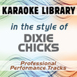 In The Style Of Dixie Chicks (karaoke - Professional Performance Tracks)