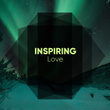 # Inspiring Love