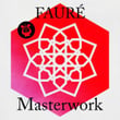 Fauré - Masterwork
