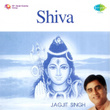 Shiva: Jagjit Singh