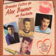 Grandes Exitos de Alex Bueno en Bachata