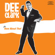 Dee Clark + How About That (bonus Track Version)