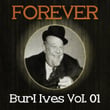 Forever Burl Ives, Vol. 1