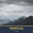 # Tropical Om