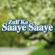 Zulf Ke Saaye Saaye