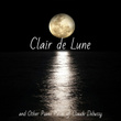 Clair de Lune and Other Piano Pieces of Claude Debussy