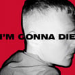I'm Gonna Die