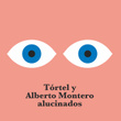 Tórtel y Alberto Montero Alucinados