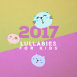 2017 Lullabies for Kids