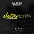 Electric For Life Top 10 - July 2016 (by Gareth Emery)