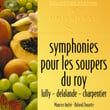 Symphonies Pour Les Soupers Du Roy: Lully-Delalande-Charpentier-Mouret