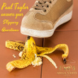 Paul Taylor Answers Your Slippery Questions