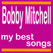 My Best Songs - Bobby Mitchell