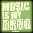 Music Is My Drug