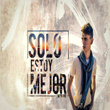 Solo Estoy Mejor
