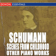 Schumann: Scenes From Childhood And Other Piano Works