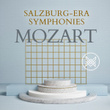 Mozart: Salzburg-Era Symphonies
