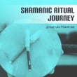 Shamanic Ritual Journey