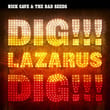 Dig, Lazarus, Dig!!! 