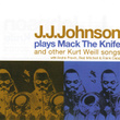 J.j. Johnson Plays Mack The Knife And Other Kurt Weill Songs