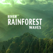 River Rainforest Waves