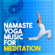 Namaste: Yoga Music for Meditation