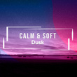 # Calm & Soft Dusk