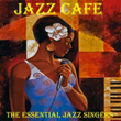 Jazz Cafe - The Essential Jazz Singers