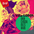 Villa-Lobos: When Classical Meets Brazil
