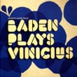 Baden Plays Vinicius