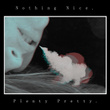 Nothing Nice, Plenty Pretty